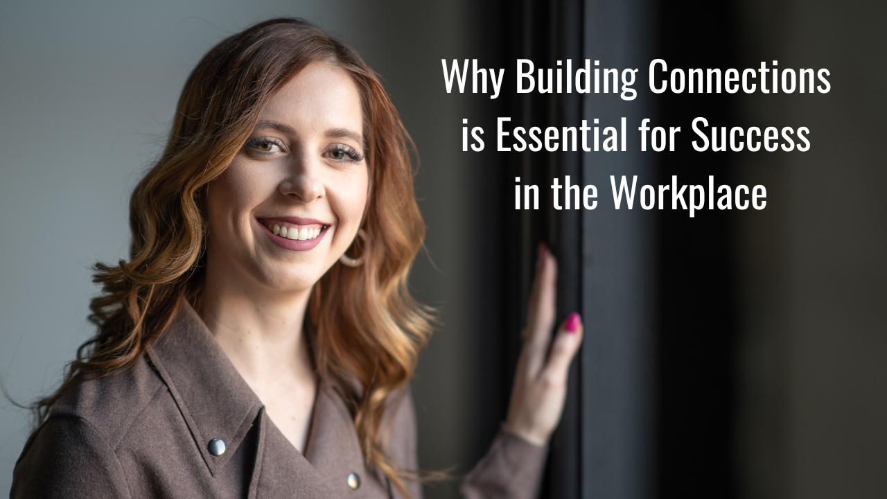 Why Building Connections is Essential for Success in the Workplace ...