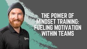 The Power of Mindset Training: Fueling Motivation within Teams