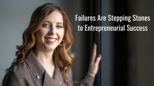 Failures Are Stepping Stones to Entrepreneurial Success