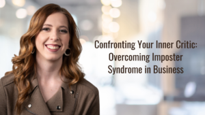 Confronting Your Inner Critic: Overcoming Imposter Syndrome in Business