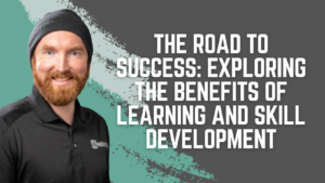 The Road to Success: Exploring the Benefits of Learning and Skill Development