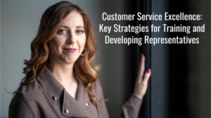 Customer Service Excellence: Key Strategies for Training and Developing Representatives