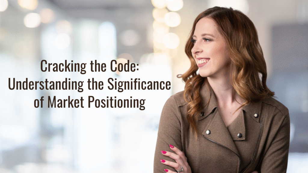 Cracking the Code: Understanding the Significance of Market Positioning