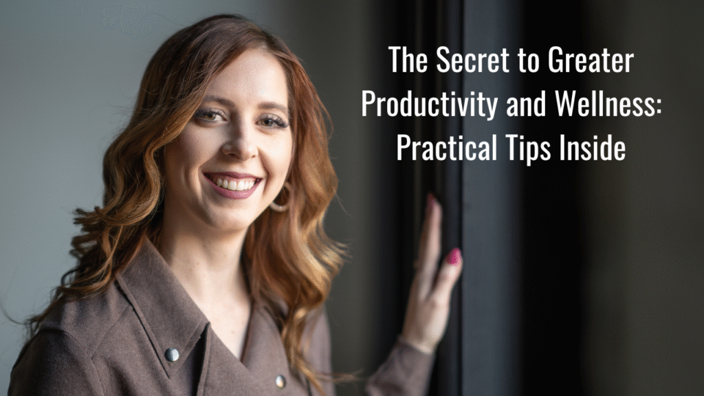 The Secret to Greater Productivity and Wellness: Practical Tips Inside