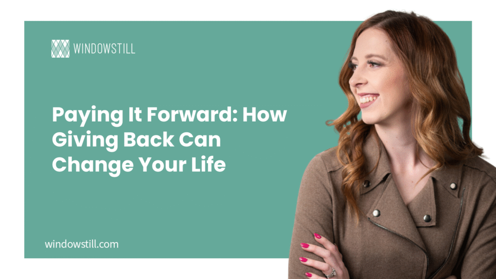 Paying It Forward: How Giving Back Can Change Your Life
