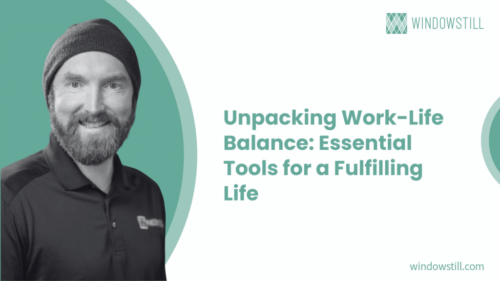 Unpacking Work-Life Balance: Essential Tools for a Fulfilling Life
