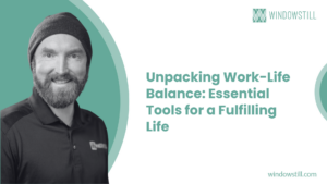 Unpacking Work-Life Balance: Essential Tools for a Fulfilling Life