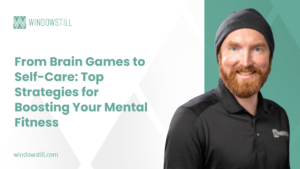From Brain Games to Self-Care: Top Strategies for Boosting Your Mental Fitness