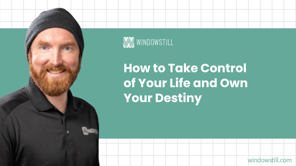 How to Take Control of Your Life and Own Your Destiny