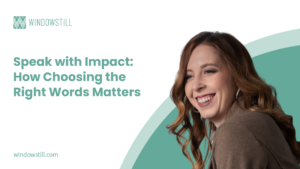 Speak with Impact: How Choosing the Right Words Matters