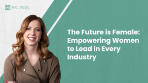 The Future is Female: Empowering Women to Lead in Every Industry