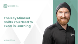 The Key Mindset Shifts You Need to Excel in Learning