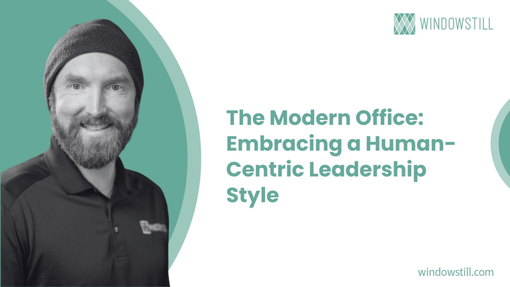 The Modern Office: Embracing a Human-Centric Leadership Style