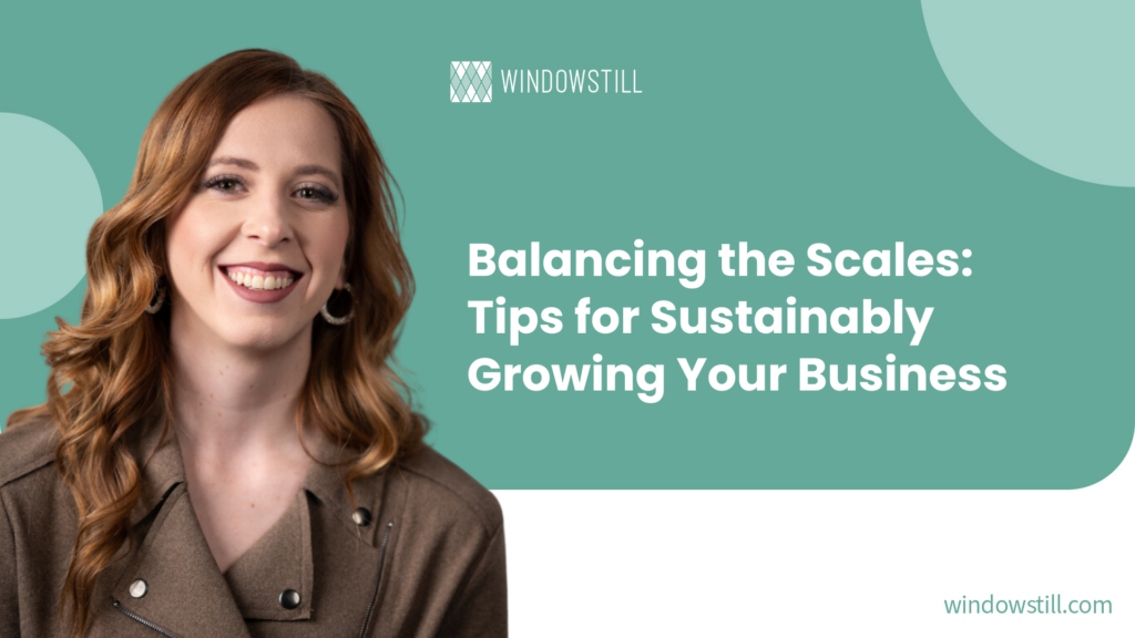 Balancing the Scales: Tips for Sustainably Growing Your Business