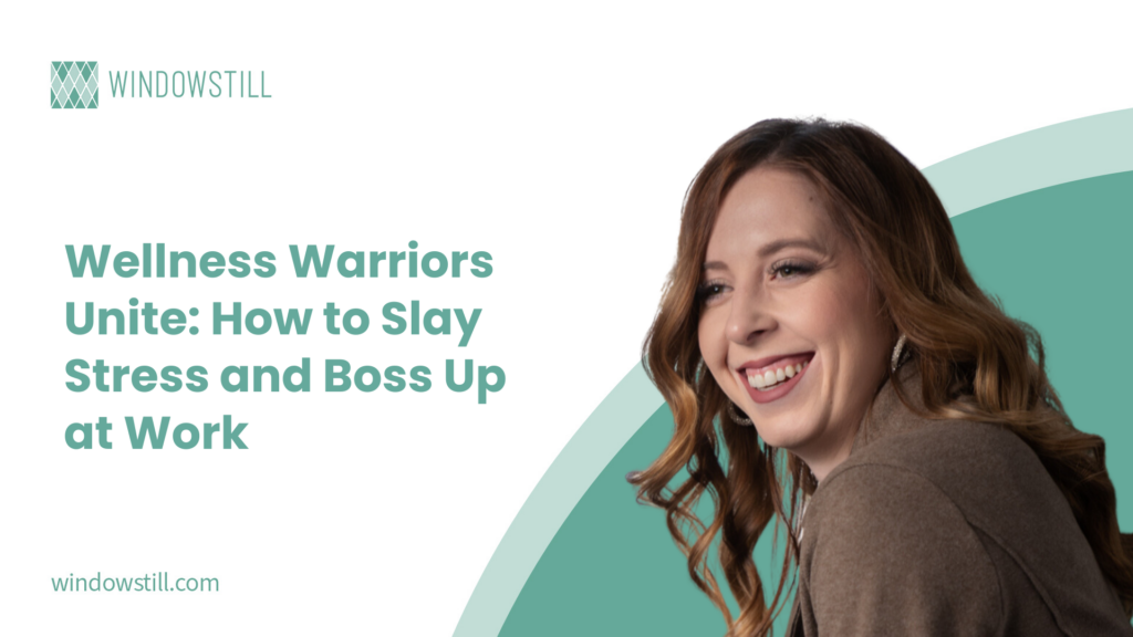 Wellness Warriors Unite: How to Slay Stress and Boss Up at Work