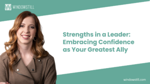 Strengths in a Leader: Embracing Confidence as Your Greatest Ally